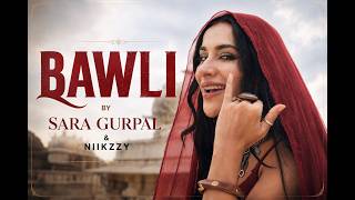 BAWLI – @SaraGurpal  & NIIKZZY | Official Music Video