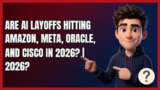 Are AI Layoffs Hitting Amazon, Meta, Oracle, and Cisco in 2026? | 2026