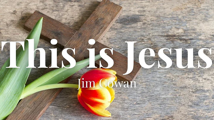 This is Jesus - Jim Cowan (Lyric Video)