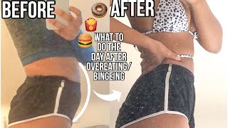 WHAT TO DO THE DAY AFTER OVEREATING/BINGEING
