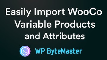 Easily Import WooCommerce Variable Products and Attributes