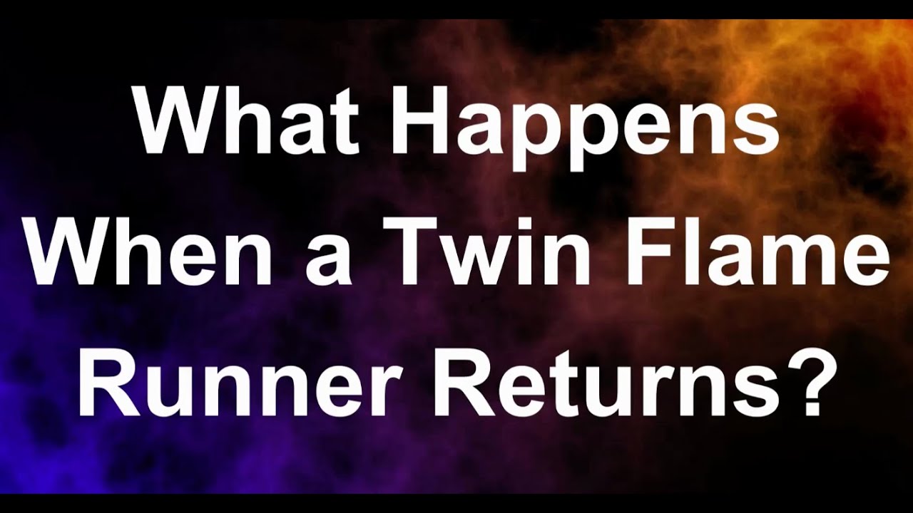 What Happens When a Twin Flame Runner Returns - YouTube