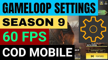 *SEASON 9* NEW BEST SETTINGS FOR GAMELOOP EMULATOR 60FPS | COD Mobile ON PC | Tencent Gaming Buddy