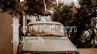 Söz - Müzik: Hakan Toprak Yoruldum Artik 2.Versiyon