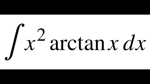 How to Integrate x²·arctan(x) | Integration by Parts Step-by-Step