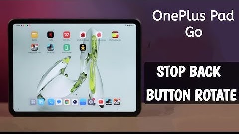 OnePlus Pad Go : How to stop back button rotate, OnePlus Pad Go back button settings