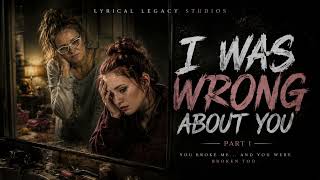 I Was Wrong About You — Part I | Lyrical Legacy Studios
