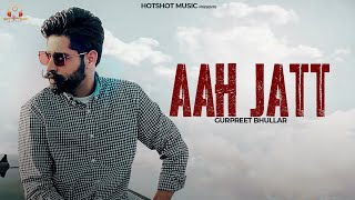 Aah Jatt (Official Video ) Gurpreet Bhullar | Bittu Cheema | New Punjabi song 2023 |