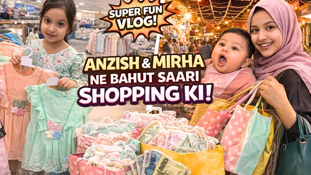🛍️ Mirha & Anzish’s Shopping for Ramzan | 💕 ALLHAMDULILLAH Sub Bohot Khush Huey | Daily Vlog