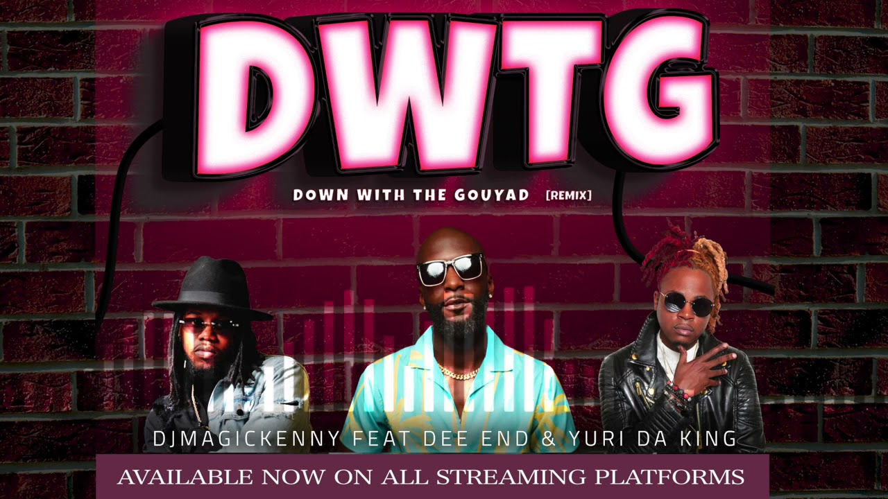 DJ MAGIC KENNY feat. DEE END & YURI DA KING - "Down With The Gouyad Remix"  (D.W.T.G) New Kompa 2021
