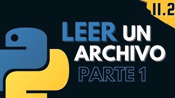 11.2 Leer un Archivo | Parte 1 | Programar desde cero en Python