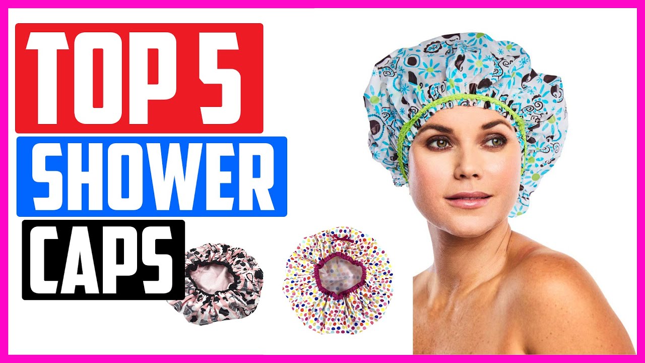 Top 5 Best Shower Caps in 2021