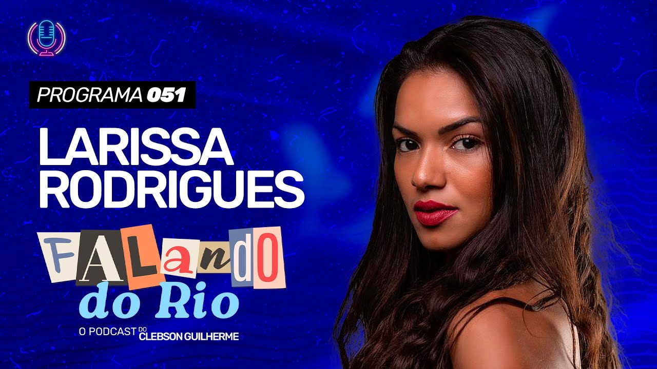 Video: FALANDO DO RIO • LARISSA RODRIGUES