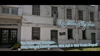 The Historical Triangle- Clay County Courthouse, Old Jail & Train Depot