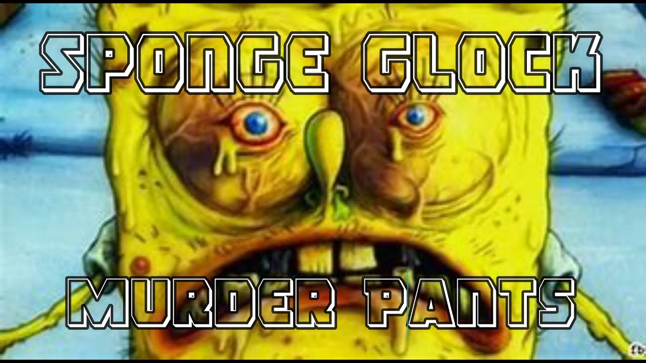 Sponge Glock Murder Pants||| Where's The Ketamine!!!
