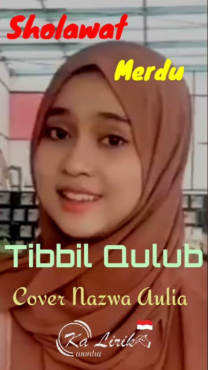 KaLirik | Cover Sholawat Tibbil Qulub | Nazwa Aulia | Lyrics