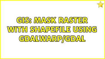GIS: mask raster with shapefile using gdalwarp/gdal (2 Solutions!!)