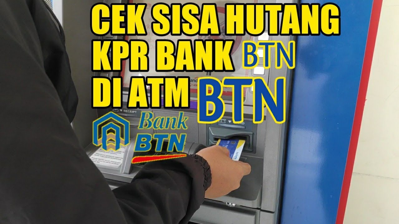 Cara Cek Sisa Angsuran Rumah KPR BTN Di Atm