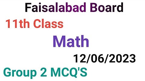 11th class math question paper 2023|faisalabad board|11 class math group 2 mcqs paper 2023