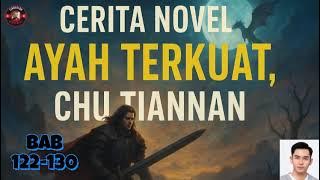 BAB 122-130 | Cerita Novel Ayah Terkuat, Chu Tiannan