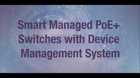 Smart Managed PoE+ Switches with Device Management System