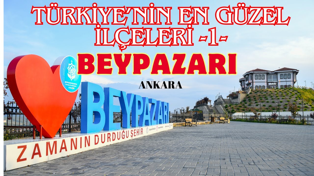 TÜRKİYE'NİN EN GÜZEL İLÇELERİ -1- BEYPAZARI ANKARA