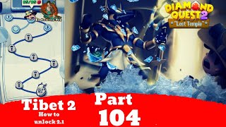 How to unlock Diamond Quest 2 Tibet 2 Stage 2.1 | Gameplay Walkthrough Part 104