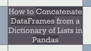 How to Concatenate DataFrames from a Dictionary of Lists in Pandas