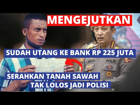 Mengejutkan.! Sudah Utang ke Bank Rp 225 Juta dan Serahkan Tanah Sawah, Tak Lolos jadi Polisi - Mengejutkan.! Sudah Utang ke Bank Rp 225 Juta dan Serahkan Tanah Sawah, Tak Lolos jadi Polisi