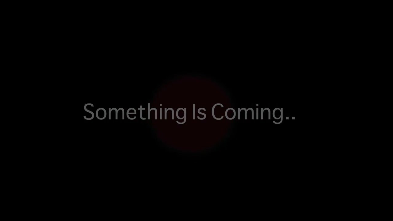 SOMETHING IS COMING