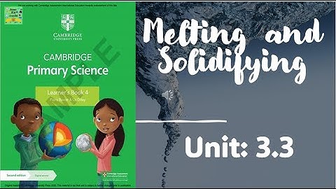 Cambridge primary science grade 4 | Melting and Solidifying| Unit:3.3