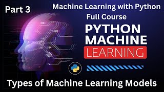 Machine Learning with Python Full Course Part 3 Types of Machine Learning Models #ml #python