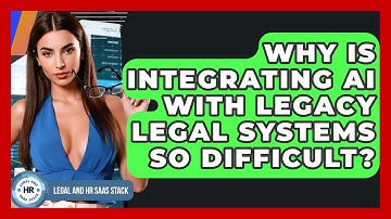Why Is Integrating AI With Legacy Legal Systems So Difficult? - Legal And HR SaaS Stack