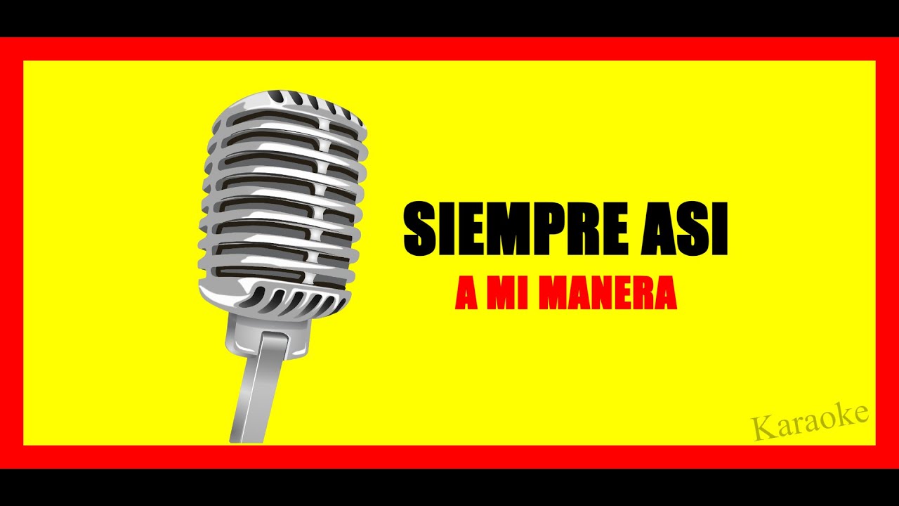 A Mi Manera Siempre Asi karaoke version - YouTube