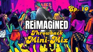 REiMAGiNED Electronic Music presents: Throwback Mini-Mix EP 10