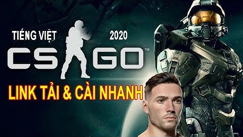 Hướng Dẫn Tải và Cài Game CS GO miễn phí | Link tải và cài đặt game counter strike tiếng Việt