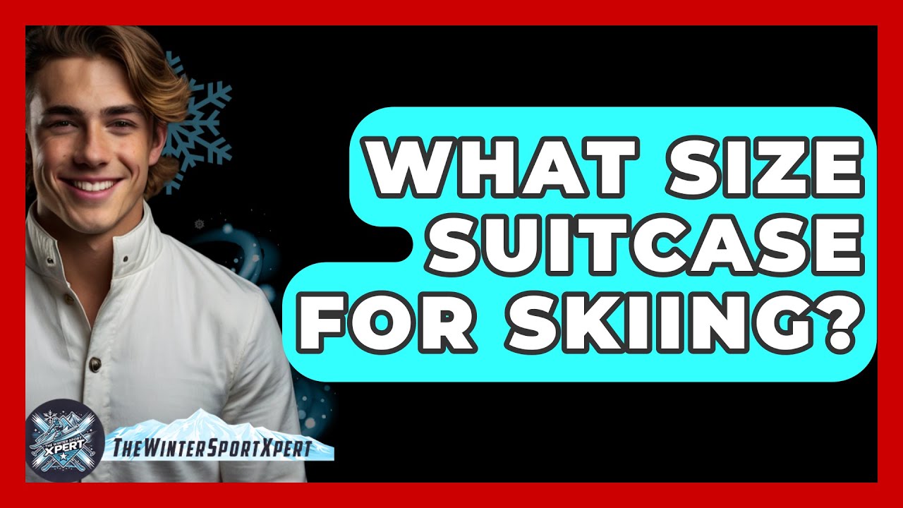 What Size Suitcase For Skiing? - The Winter Sport Xpert