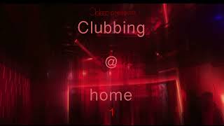 Clubbing At Home 1 [DJ Mix]