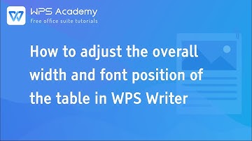 [WPS Academy] 1.3.7 Word: How to adjust the overall width and font position of the table
