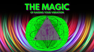 "The MAGIC of raising your vibration" (MUST TRY)