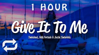 [1 HOUR 🕐 ] Timbaland - Give It To Me (Lyrics) ft Nelly Furtado, Justin Timberlake