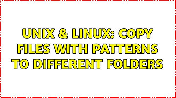 Unix & Linux: Copy files with patterns to different folders (2 Solutions!!)