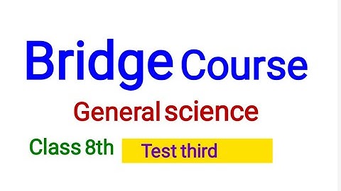 Bridge course general science class 8th test third answers with explanation