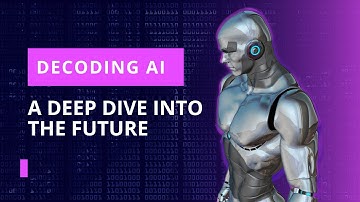 Decoding AI: A Deep Dive into the Future