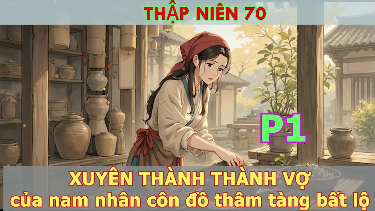 [Audio truyện] Xuyên đến thập niên 70 thành vợ của nam nhân côn đồ thâm tàng bất lộ_P1
