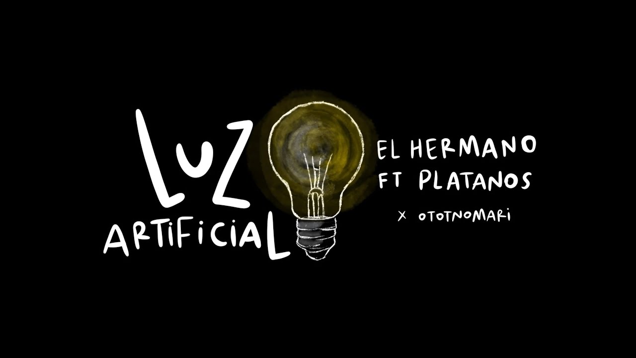 Watch EL HERMANO x PLATANOS - LUZ ARTIFICIAL on YouTube Watch EL HERMANO x PLATANOS - LUZ ARTIFICIAL on YouTube