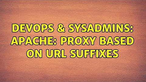 DevOps & SysAdmins: Apache: Proxy based on URL suffixes