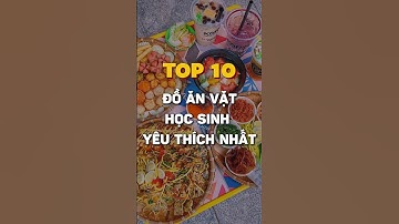 Top 10 đồ ăn vặt học sinh yêu thích nhất #doanvat #hocsinh