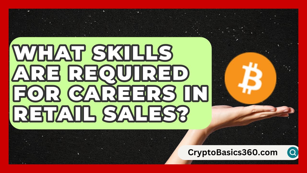 What Skills Are Required for Careers in Retail Sales? | Find Sales Jobs