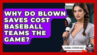 Why Do Blown Saves Cost Baseball Teams The Game? - Baseball Statistics Vault